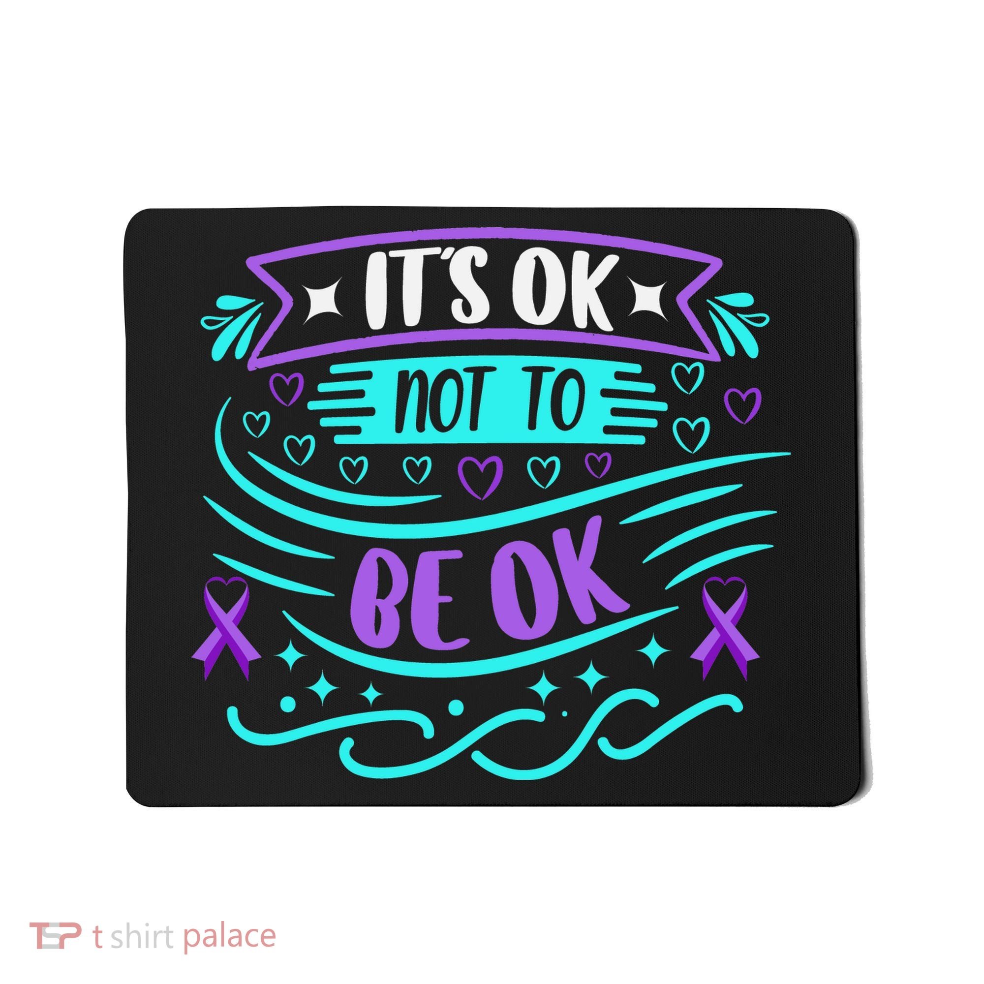 Suicide Prevention It's Ok Not To Be Ok Mousepad