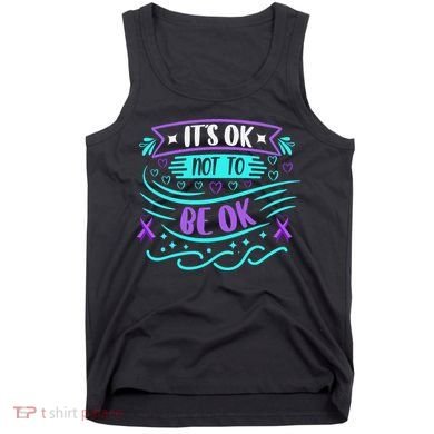 Suicide Prevention It's Ok Not To Be Ok Tank Top
