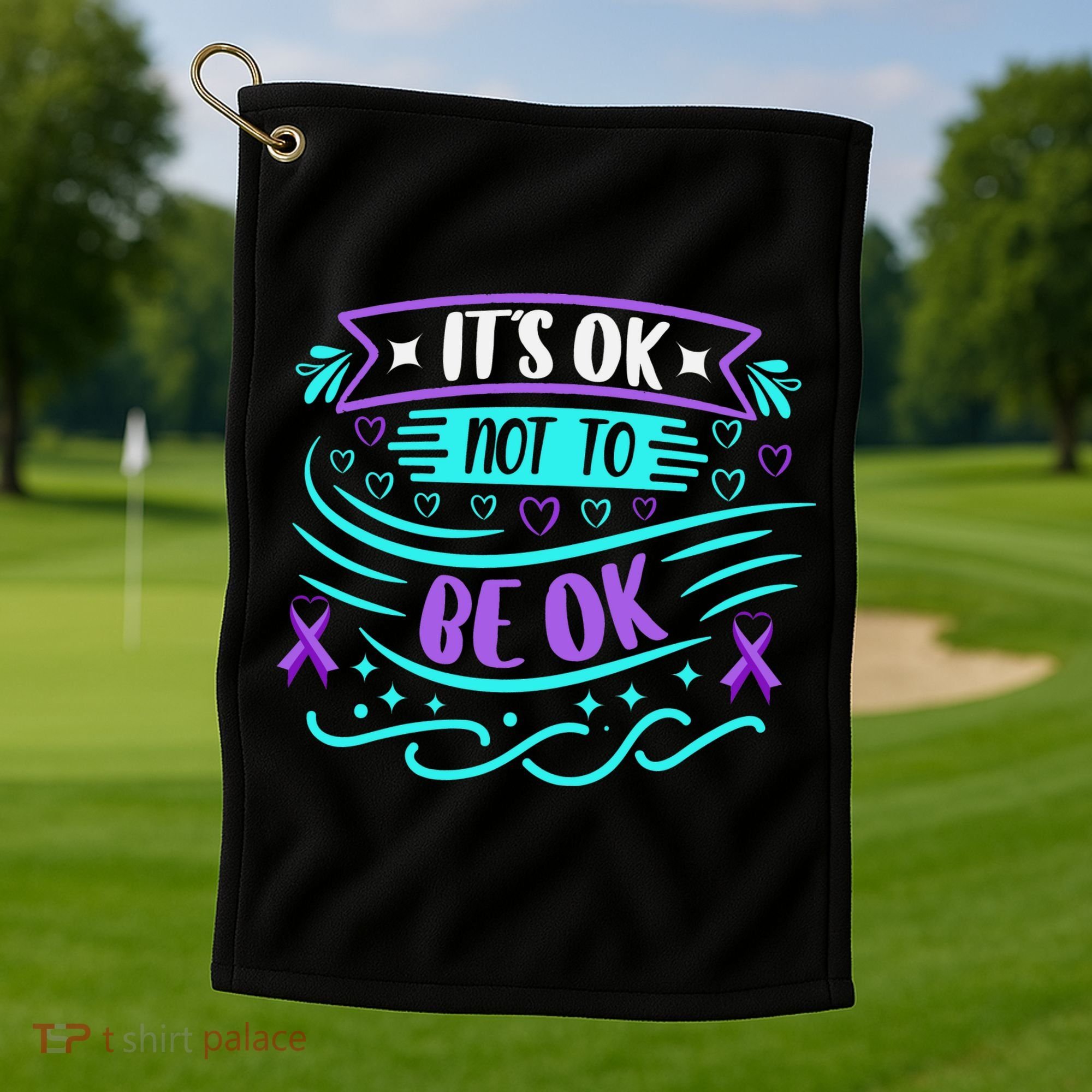 Suicide Prevention It's Ok Not To Be Ok Golf Towel