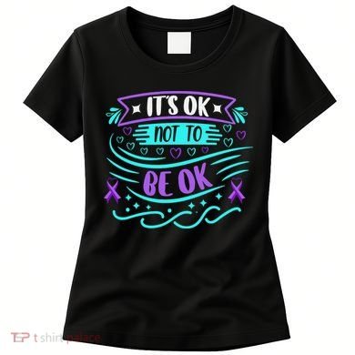 Suicide Prevention It's Ok Not To Be Ok Women's T-Shirt