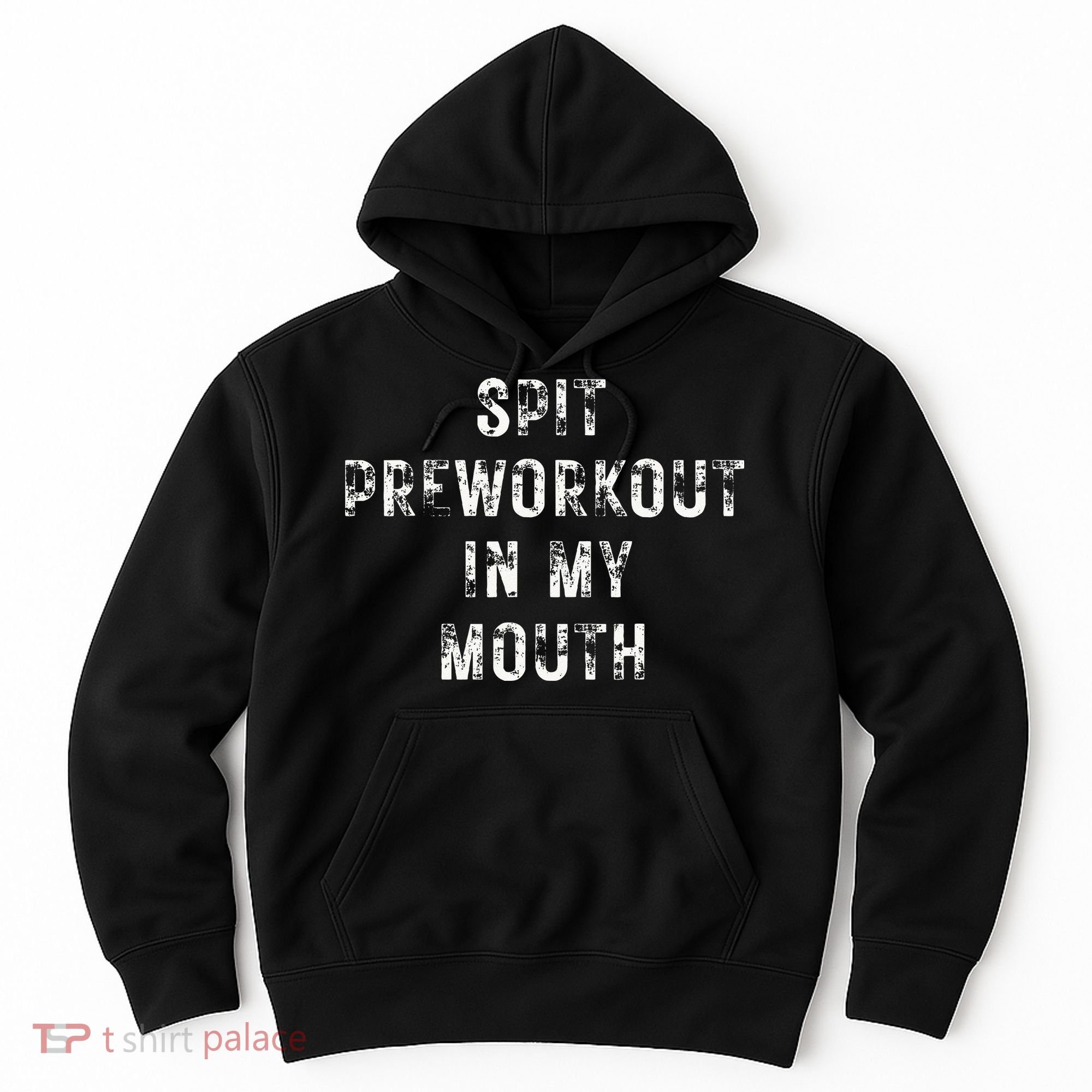 Spit Preworkout In My Mouth Funny Gym Workout Hoodie