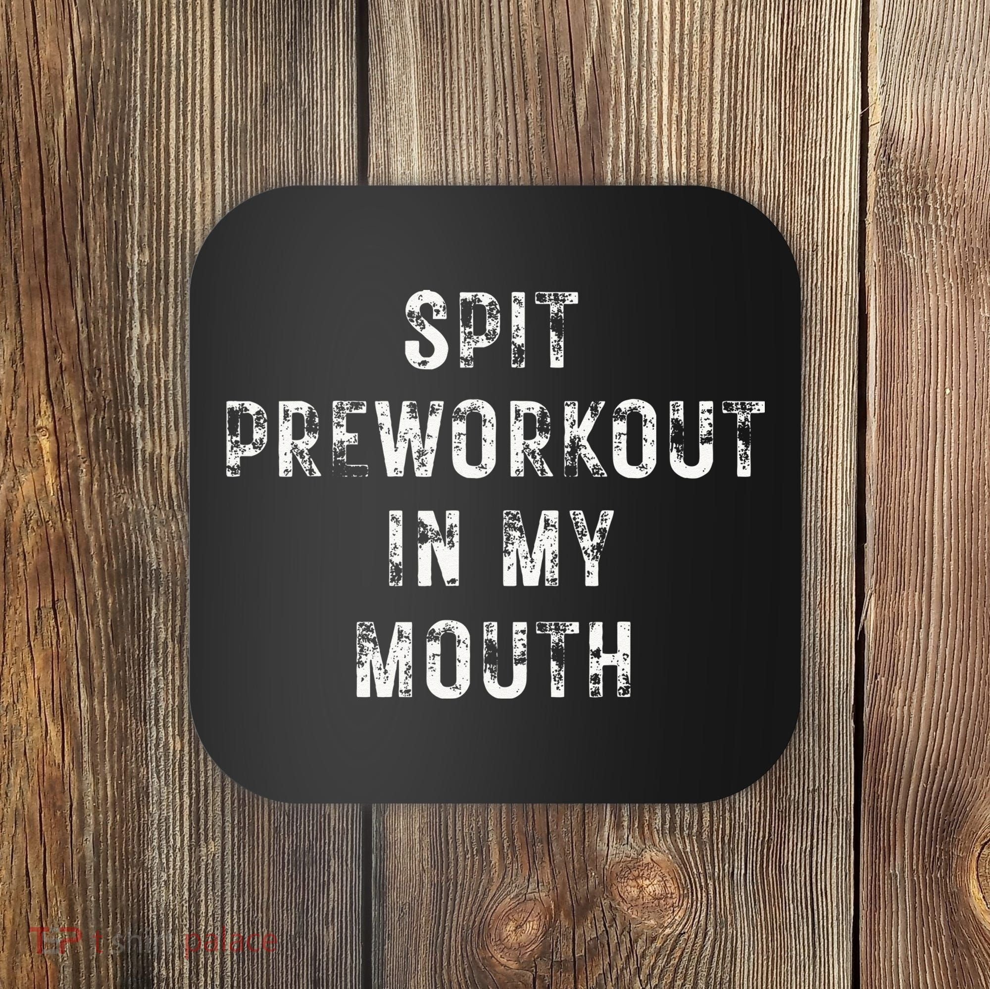 Spit Preworkout In My Mouth Funny Gym Workout Coaster