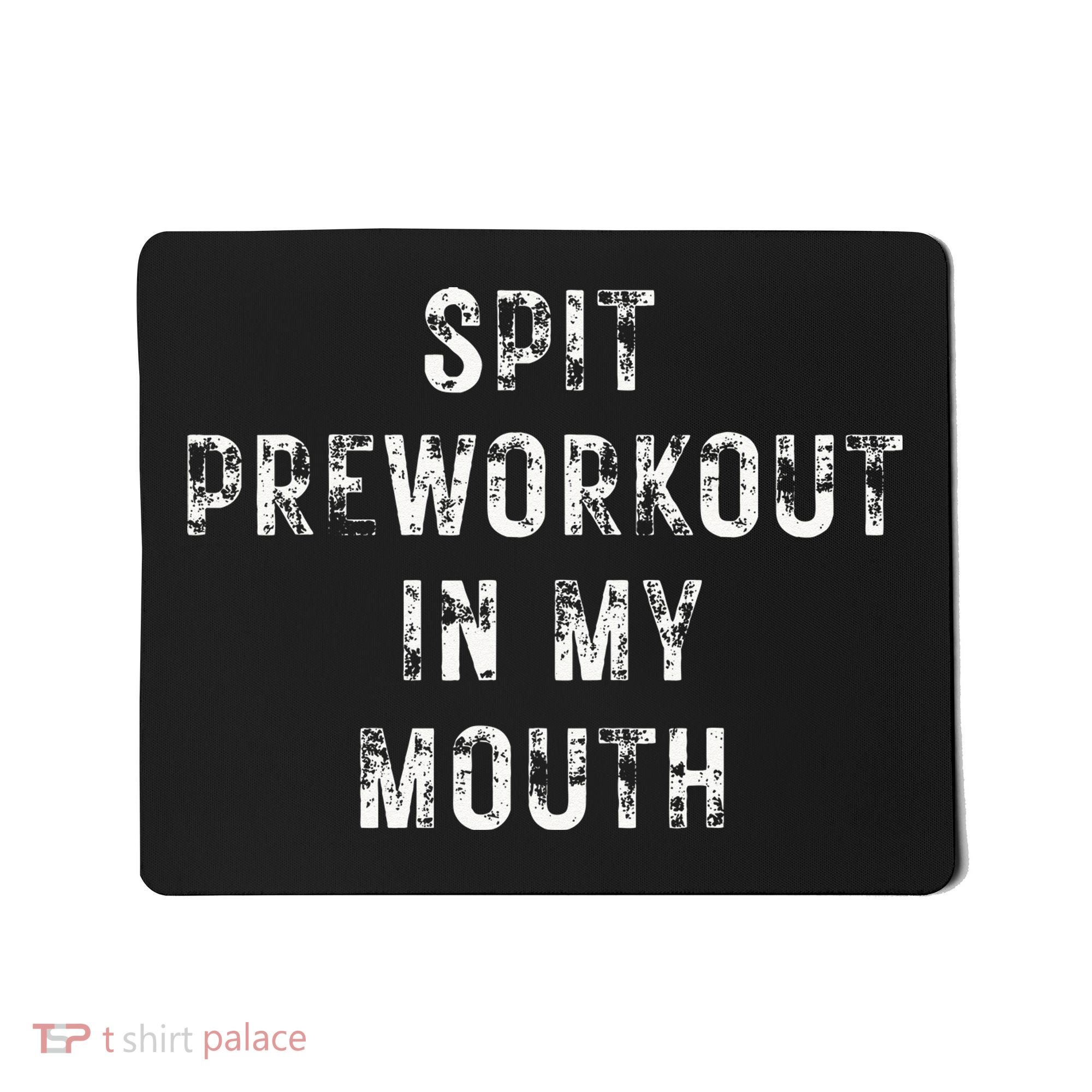 Spit Preworkout In My Mouth Funny Gym Workout Mousepad