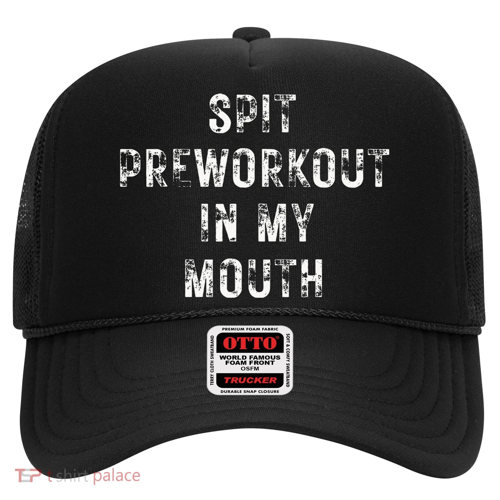 Spit Preworkout In My Mouth Funny Gym Workout Hat