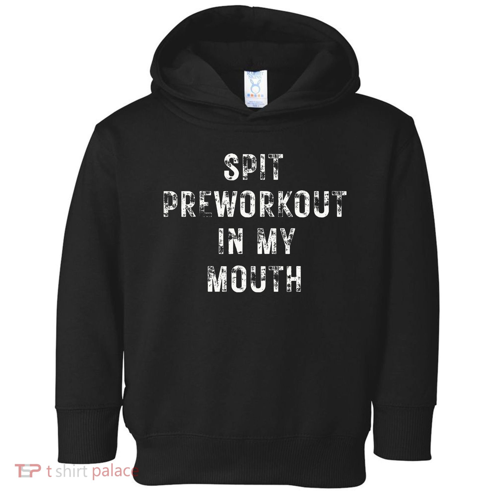 Spit Preworkout In My Mouth Funny Gym Workout Toddler Hoodie