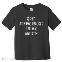 Spit Preworkout In My Mouth Funny Gym Workout Toddler T-Shirt thumb 0