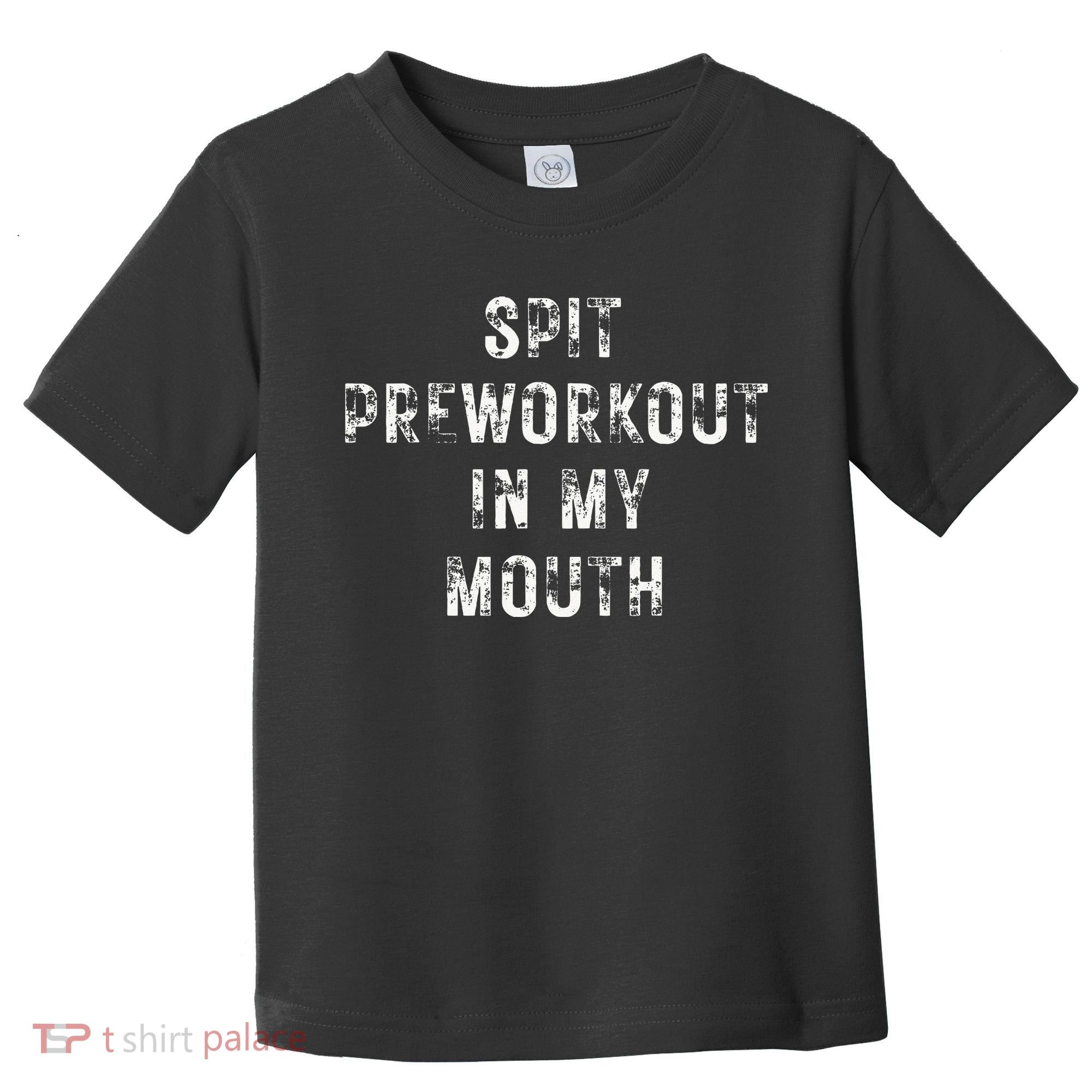 Spit Preworkout In My Mouth Funny Gym Workout Toddler T-Shirt