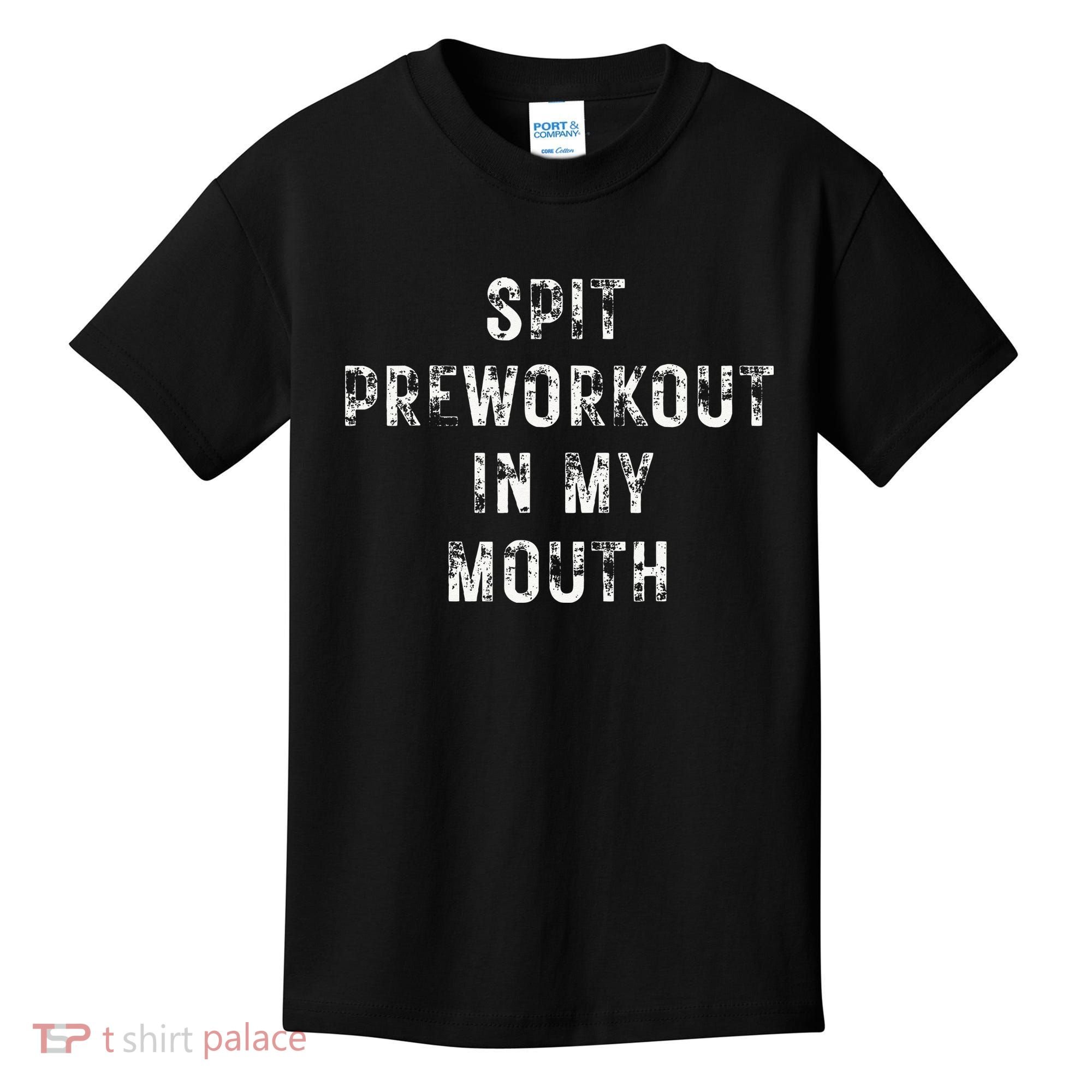 Spit Preworkout In My Mouth Funny Gym Workout Kids T-Shirt