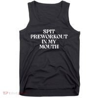 Spit Preworkout In My Mouth Funny Sarcastic Gym Tank Top thumb 0