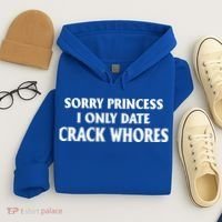 Sorry Princess I Only Date CrackWhores Hoodie thumb 4
