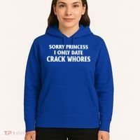 Sorry Princess I Only Date CrackWhores Hoodie thumb 5