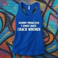 Sorry Princess I Only Date CrackWhores Women's Tank Top thumb 3