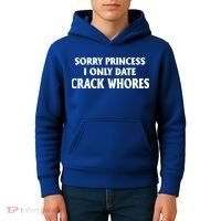 Sorry Princess I Only Date CrackWhores Kids Hoodie thumb 4