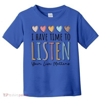 Suicide Prevention I Have Time To Listen Cute Gift Toddler T-Shirt