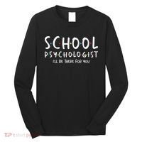 School Psychologist Ill Be There For You Psych Psychology Long Sleeve Shirt thumb 0