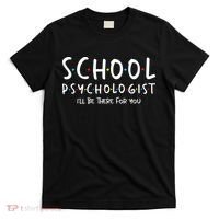 School Psychologist Ill Be There For You Psych Psychology T-Shirt thumb 0