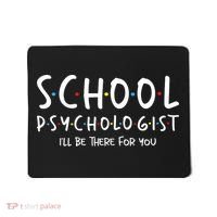 School Psychologist Ill Be There For You Psych Psychology Mousepad thumb 0