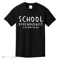 School Psychologist Ill Be There For You Psych Psychology Kids T-Shirt thumb 0