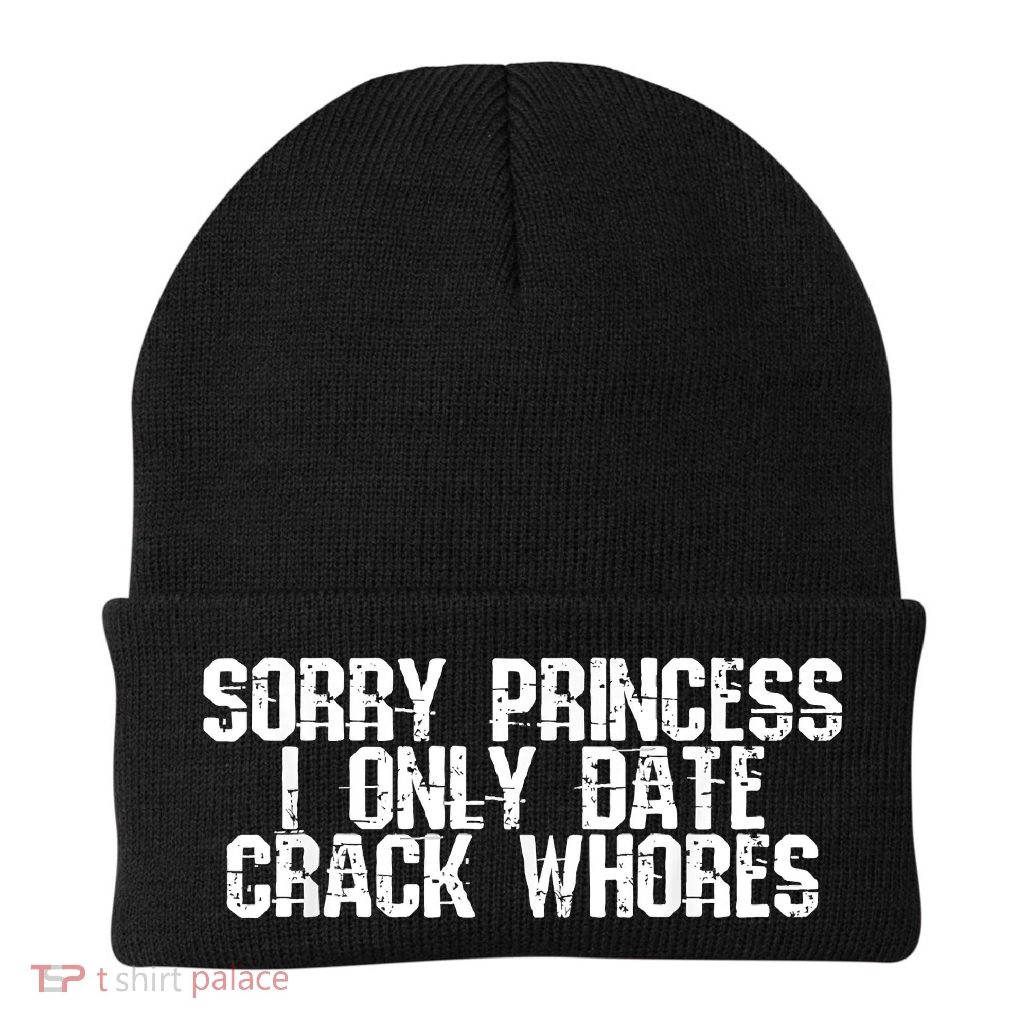 Sorry Princess I Only Date Crack Whores Single Bad Boy Beanie