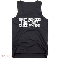 Sorry Princess I Only Date Crack Whores Single Bad Boy Tank Top thumb 0