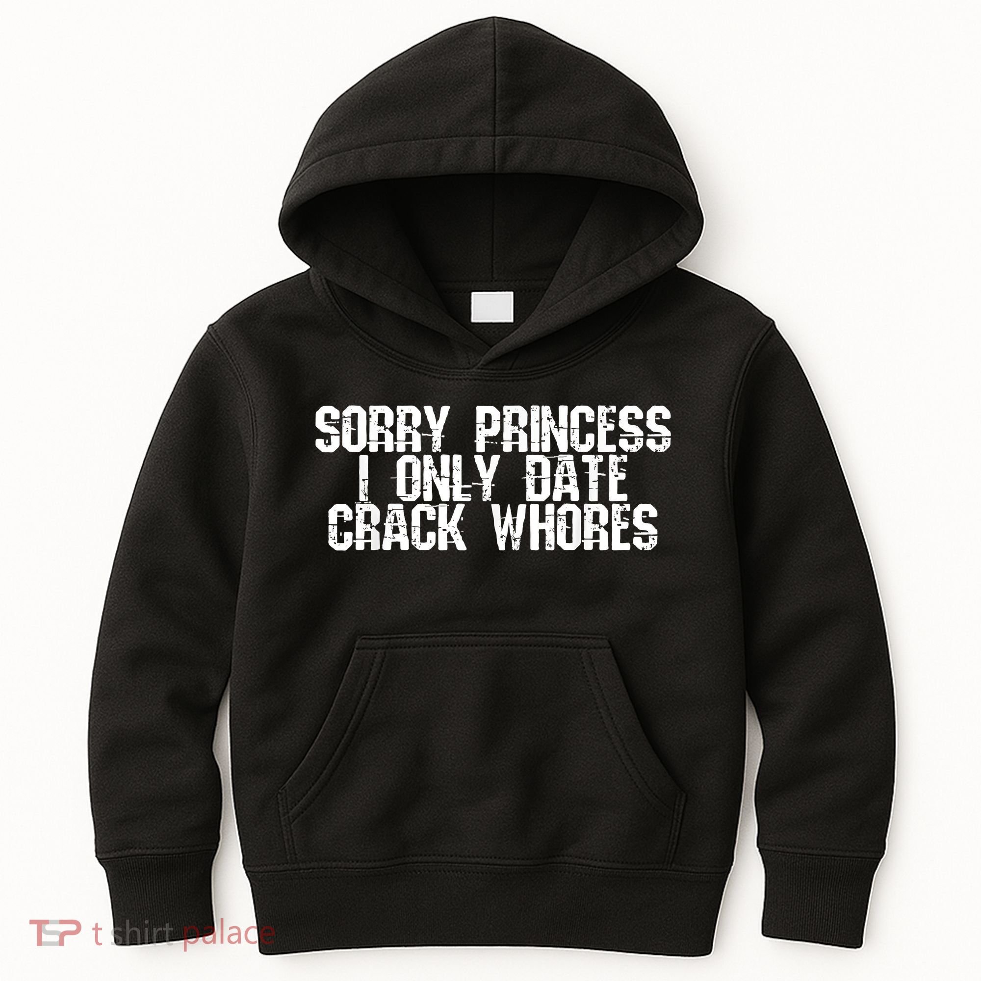 Sorry Princess I Only Date Crack Whores Single Bad Boy Kids Hoodie