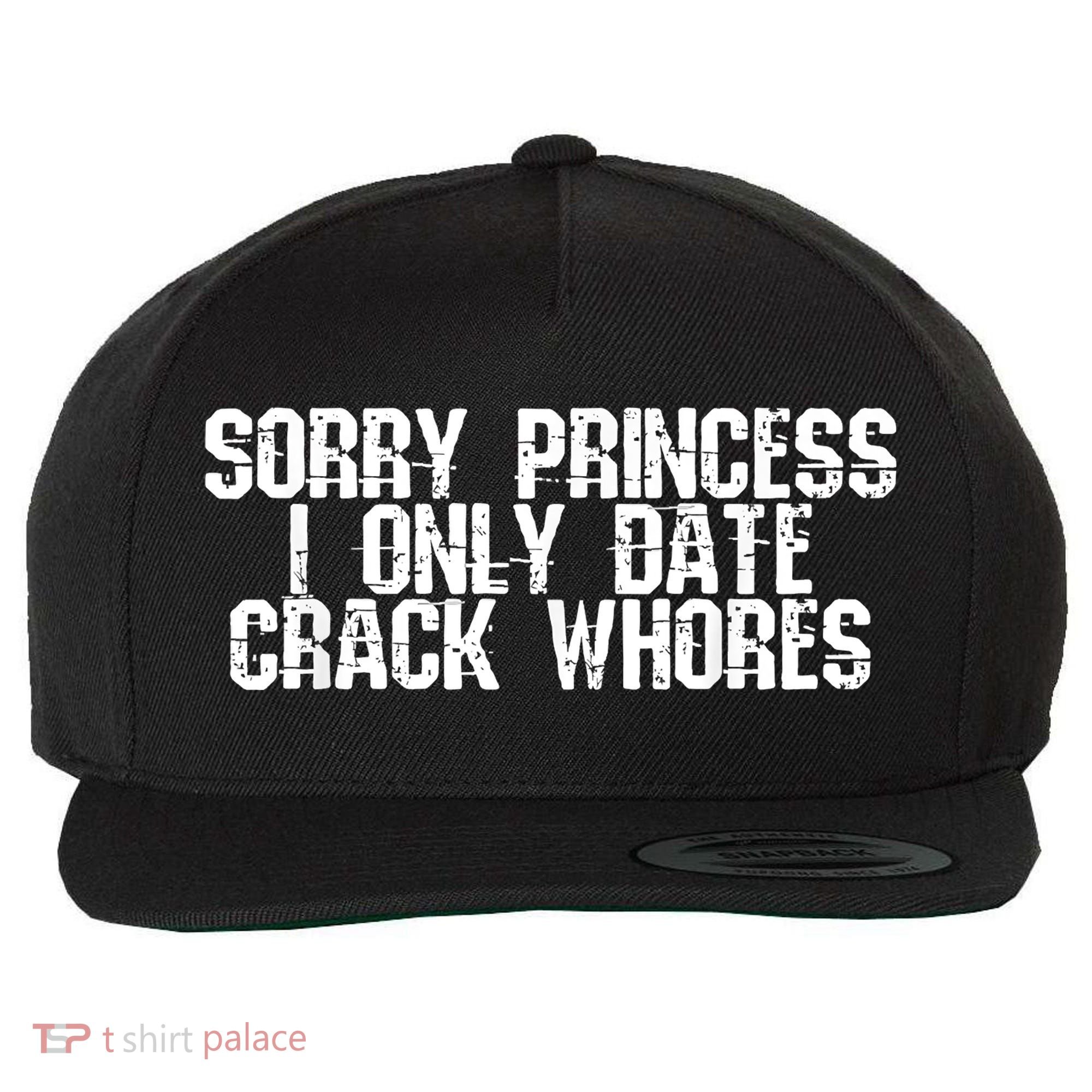 Sorry Princess I Only Date Crack Whores Single Bad Boy Wool Snapback Cap
