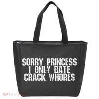 Sorry Princess I Only Date Crack Whores Single Bad Boy Tote Bag thumb 0