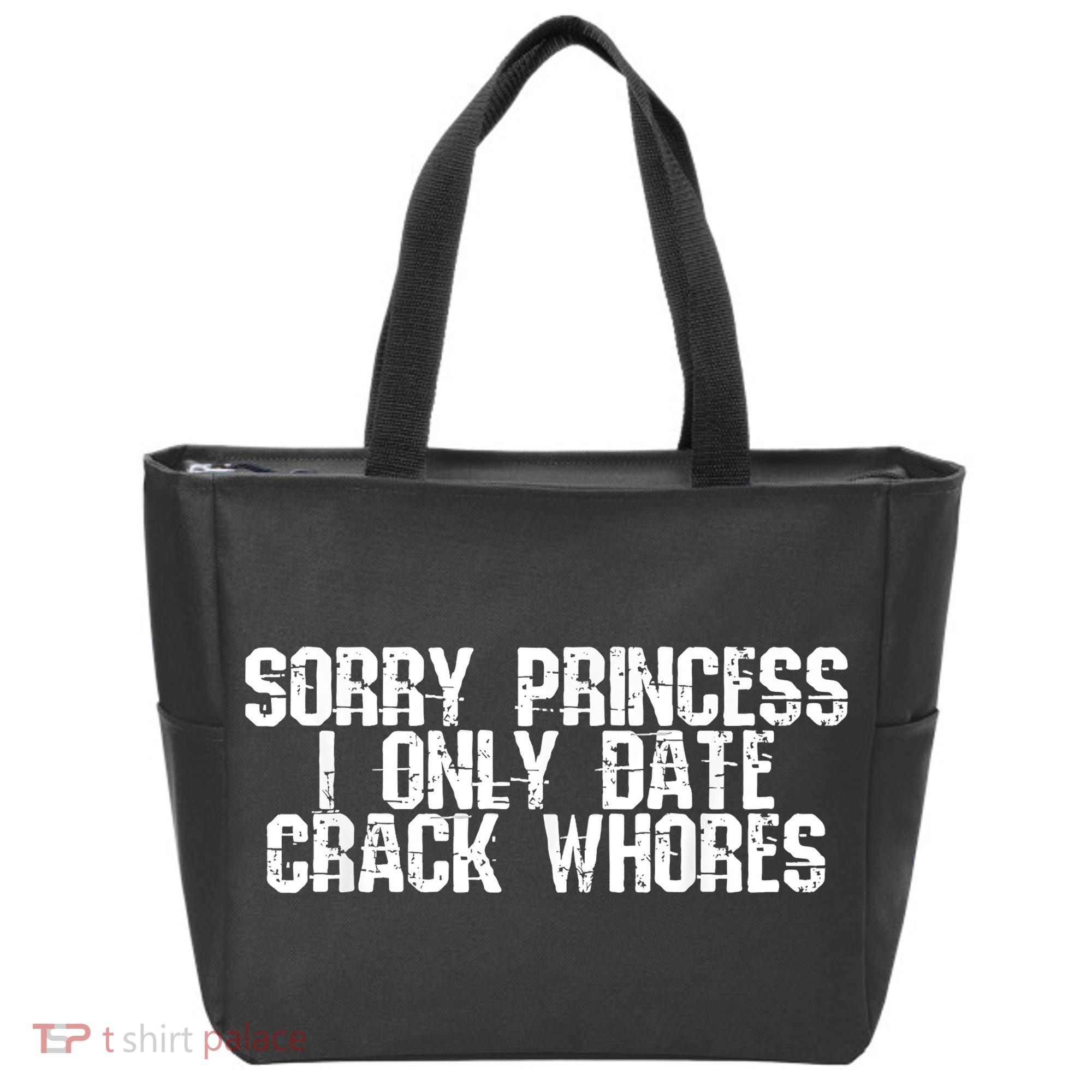 Sorry Princess I Only Date Crack Whores Single Bad Boy Tote Bag