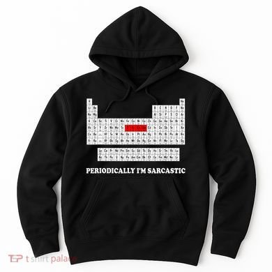 Sarcasm Periodically I'm Sarcastic Hoodie