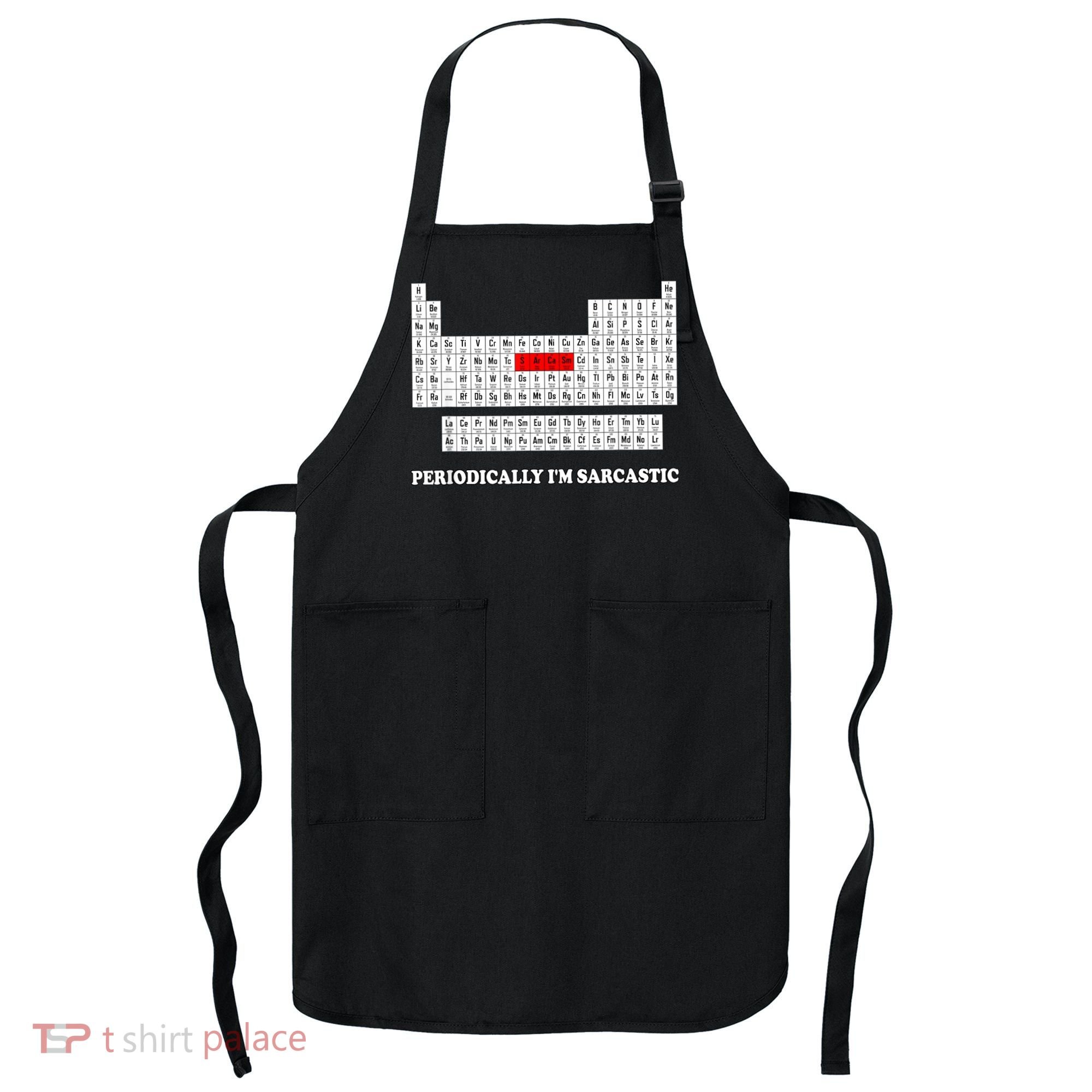 Sarcasm Periodically I'm Sarcastic Apron