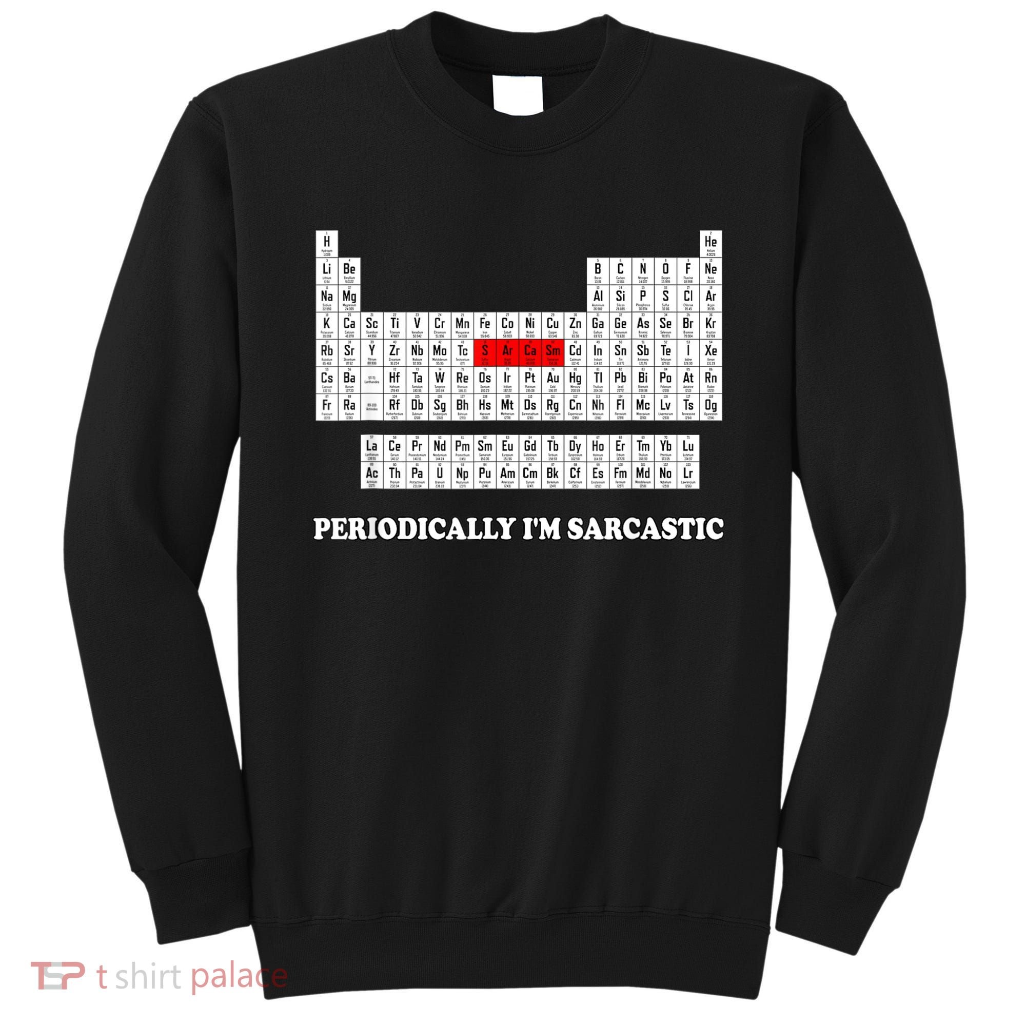 Sarcasm Periodically I'm Sarcastic Sweatshirt
