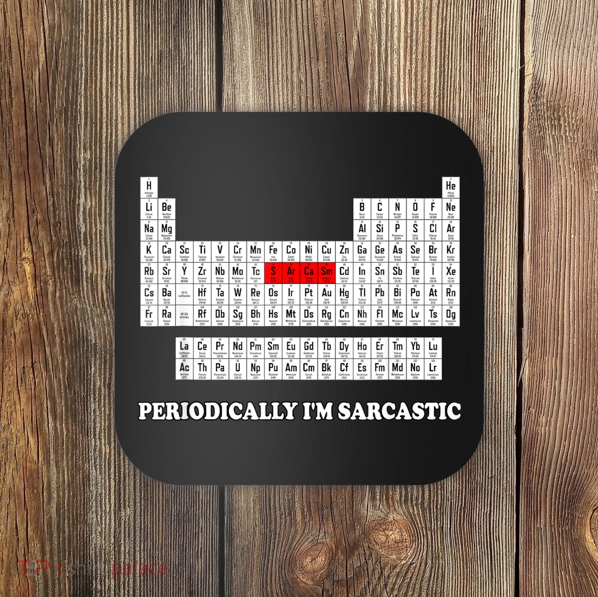 Sarcasm Periodically I'm Sarcastic Coaster
