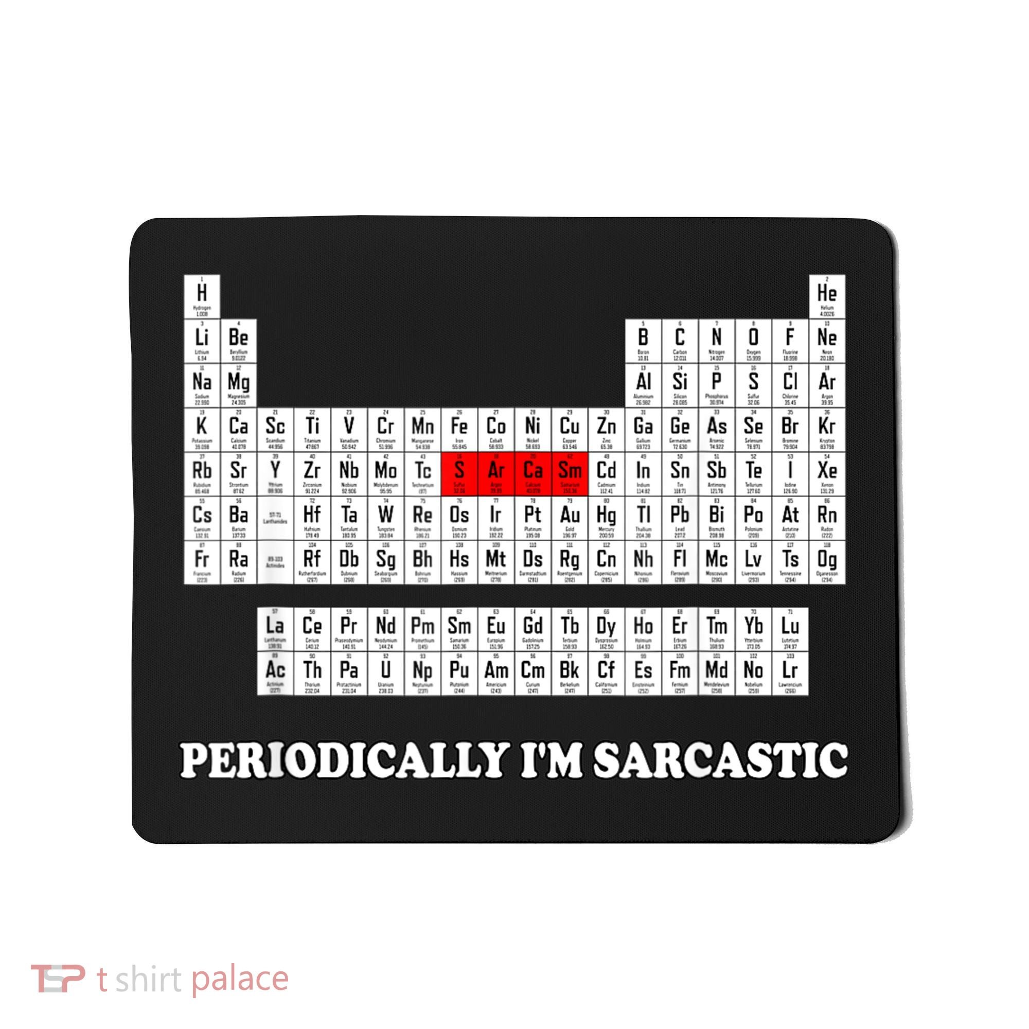 Sarcasm Periodically I'm Sarcastic Mousepad