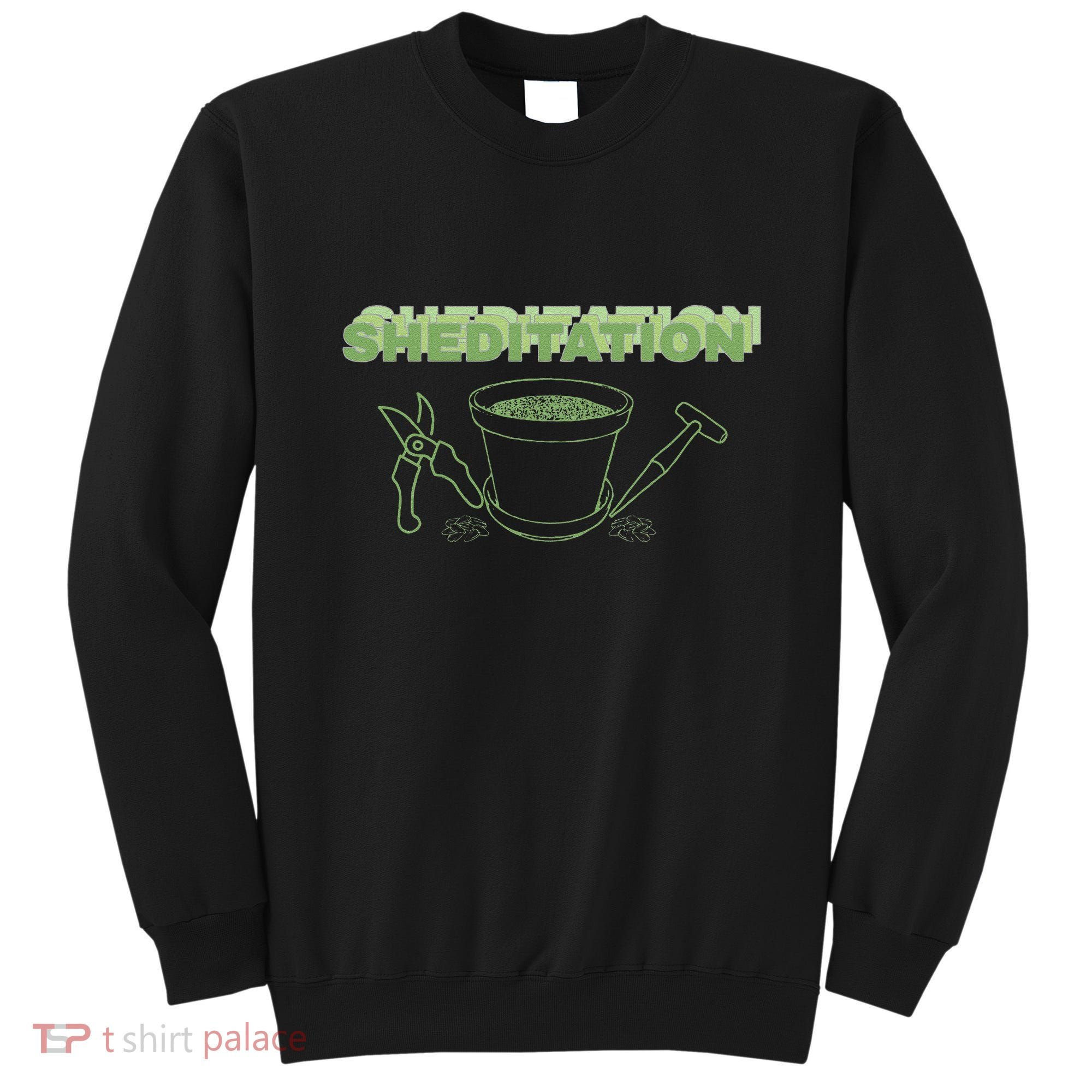 Sheditation (Peace In Your Workshop Shed) Gardeners Edit Sweatshirt