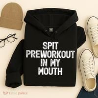 Spit Preworkout In My Mouth Hoodie thumb 4