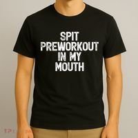 Spit Preworkout In My Mouth T-Shirt thumb 3