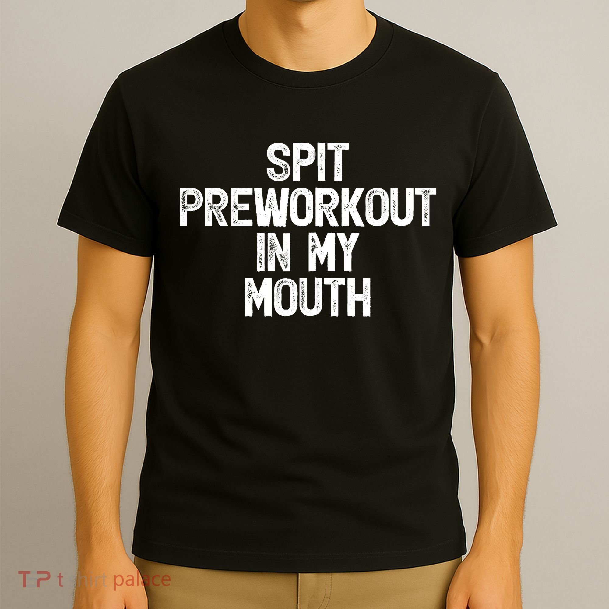 Spit Preworkout In My Mouth T-Shirt