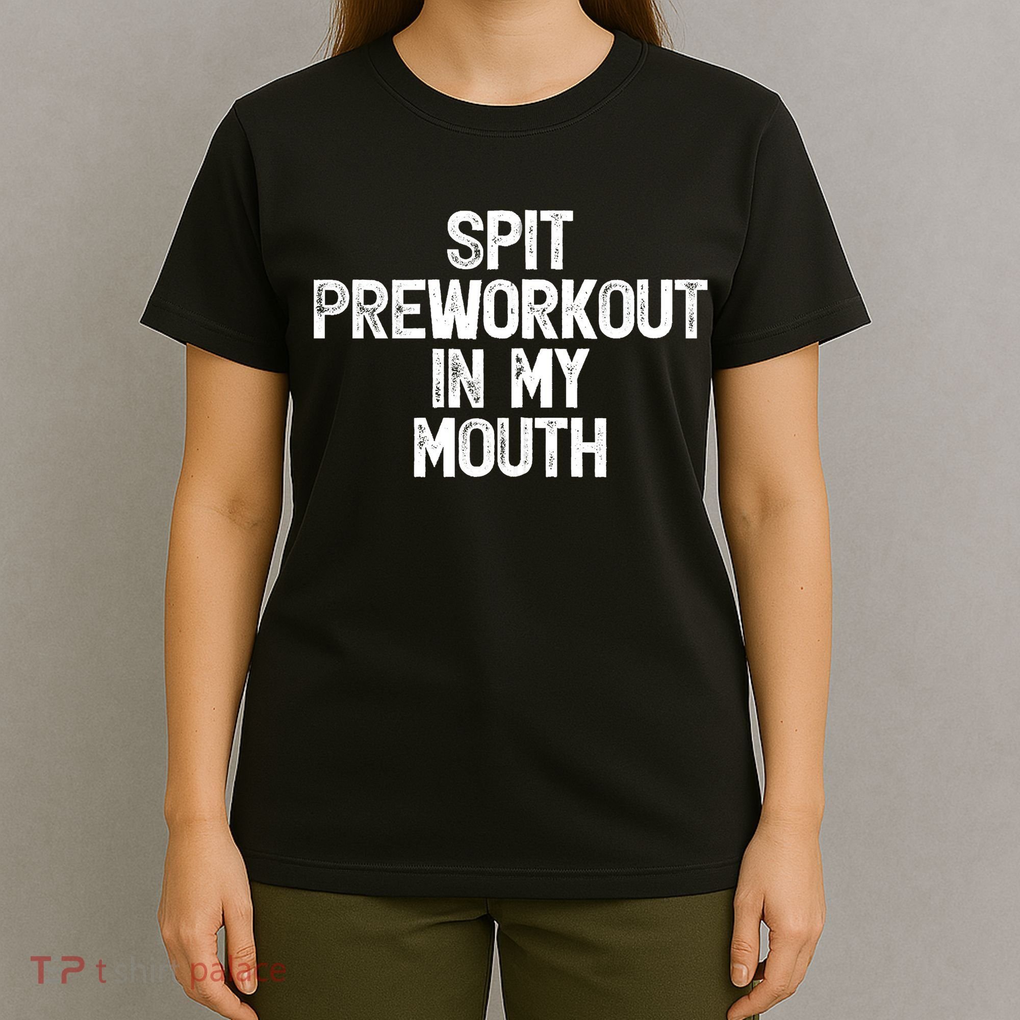 Spit Preworkout In My Mouth T-Shirt