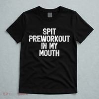 Spit Preworkout In My Mouth T-Shirt thumb 5