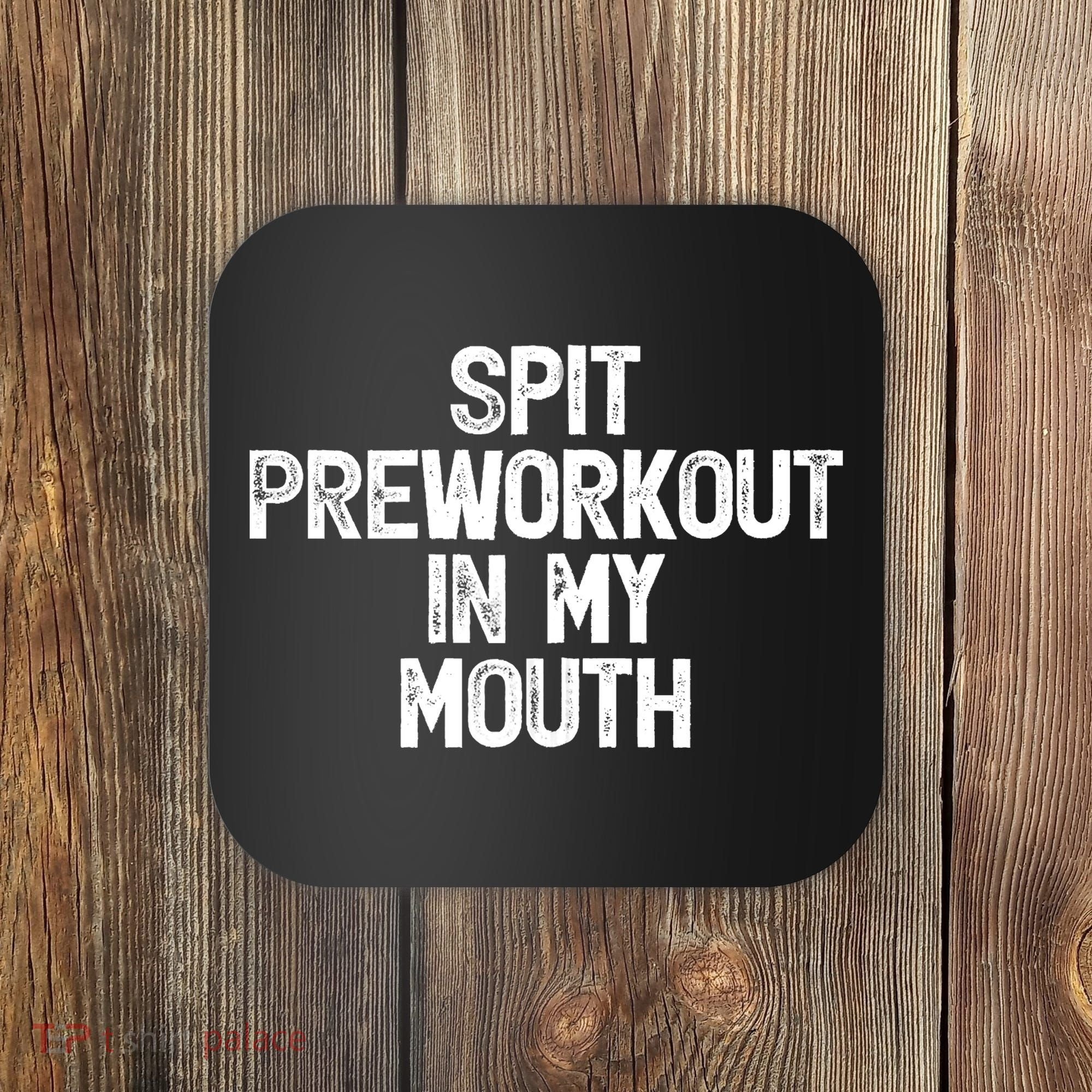 Spit Preworkout In My Mouth Coaster