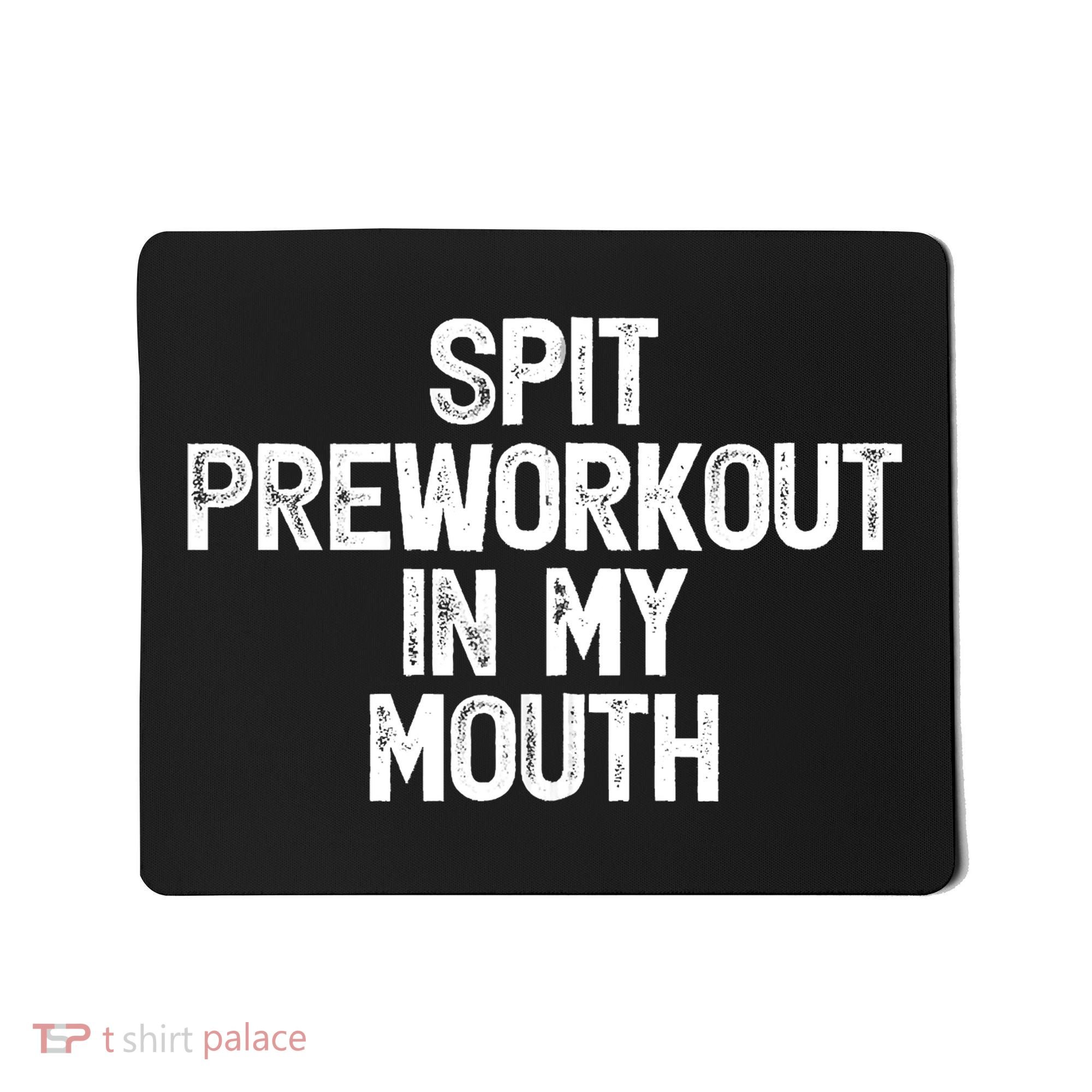 Spit Preworkout In My Mouth Mousepad