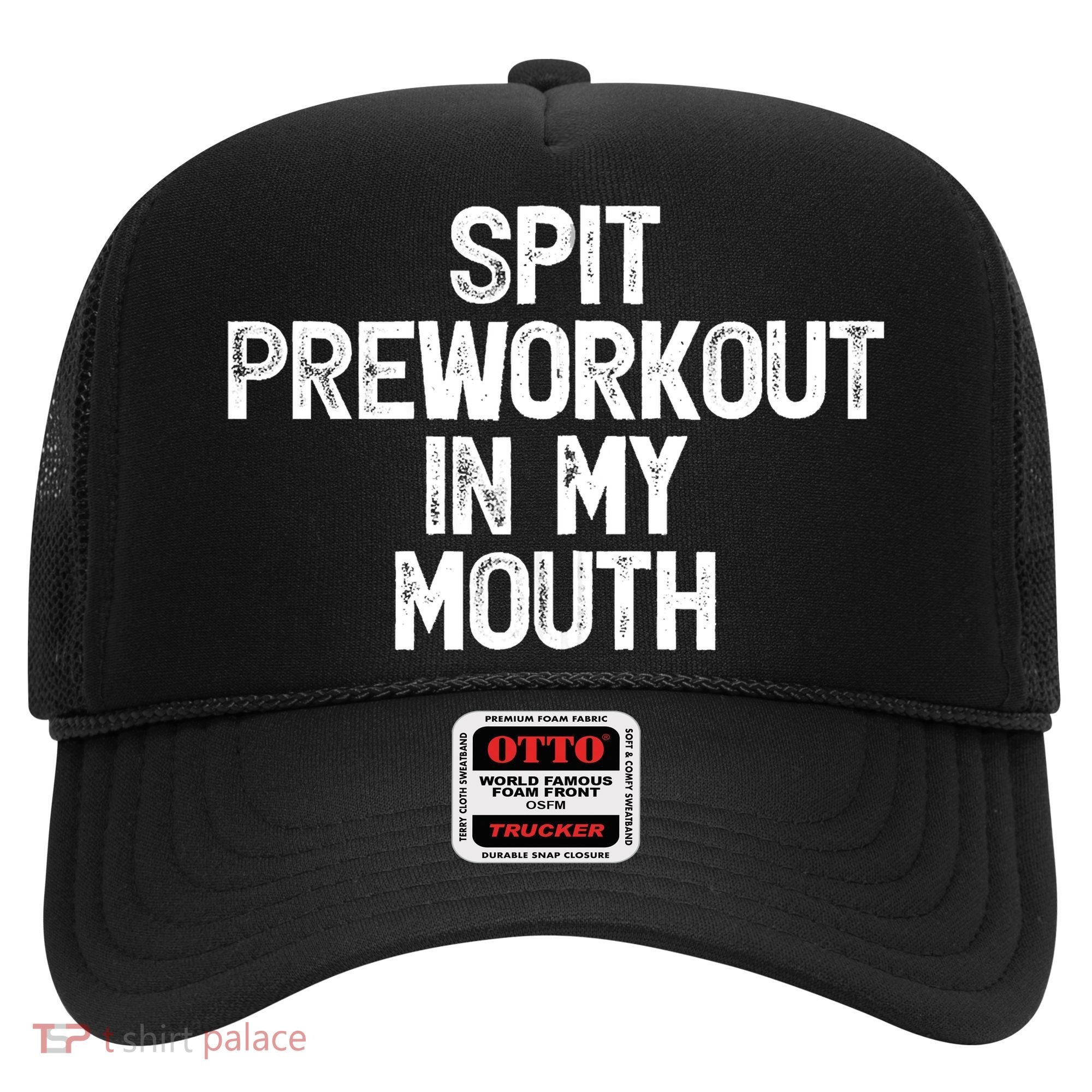 Spit Preworkout In My Mouth Hat