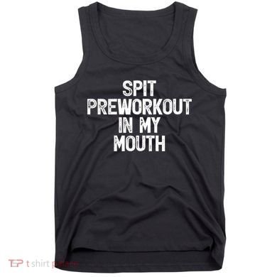Spit Preworkout In My Mouth Tank Top