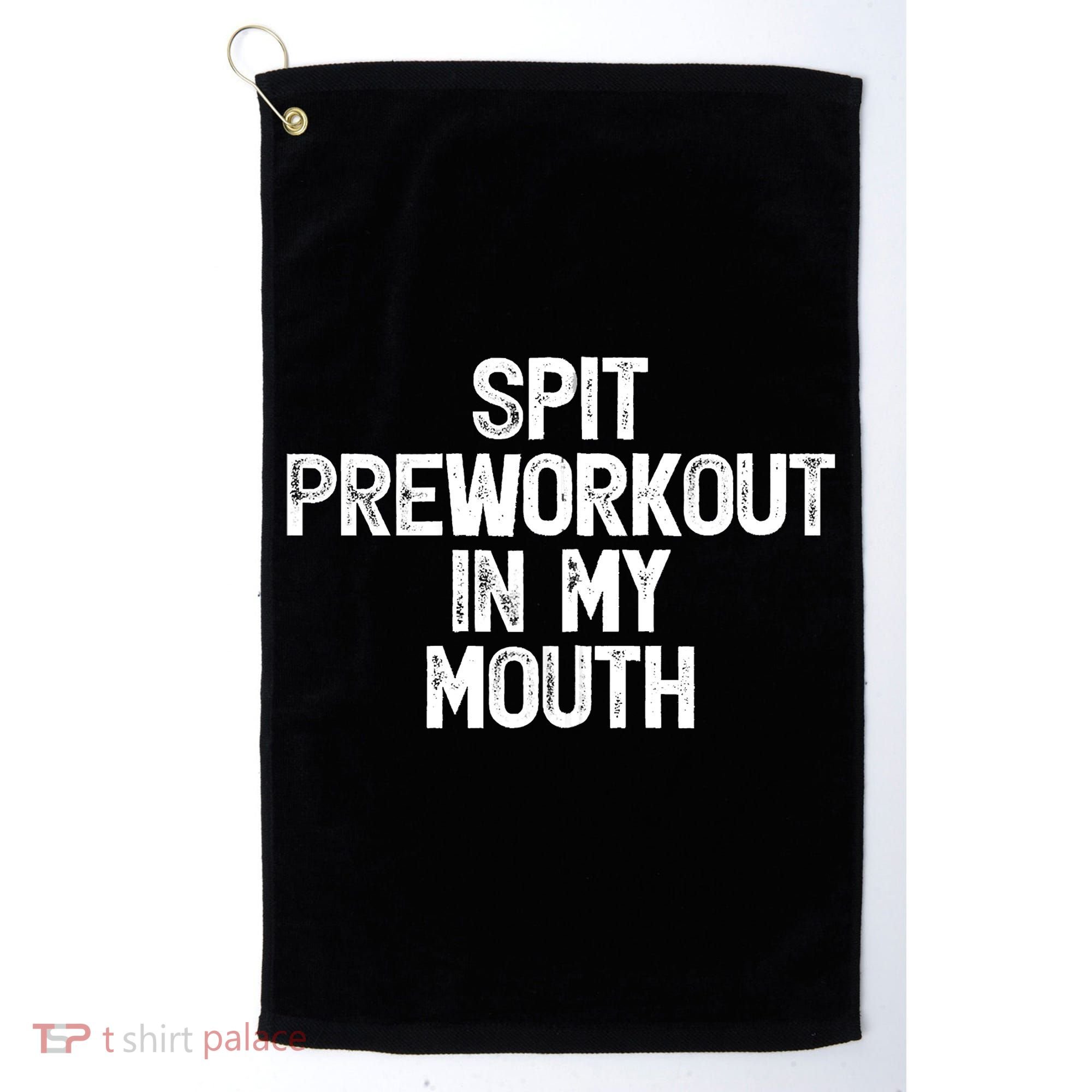 Spit Preworkout In My Mouth Golf Towel