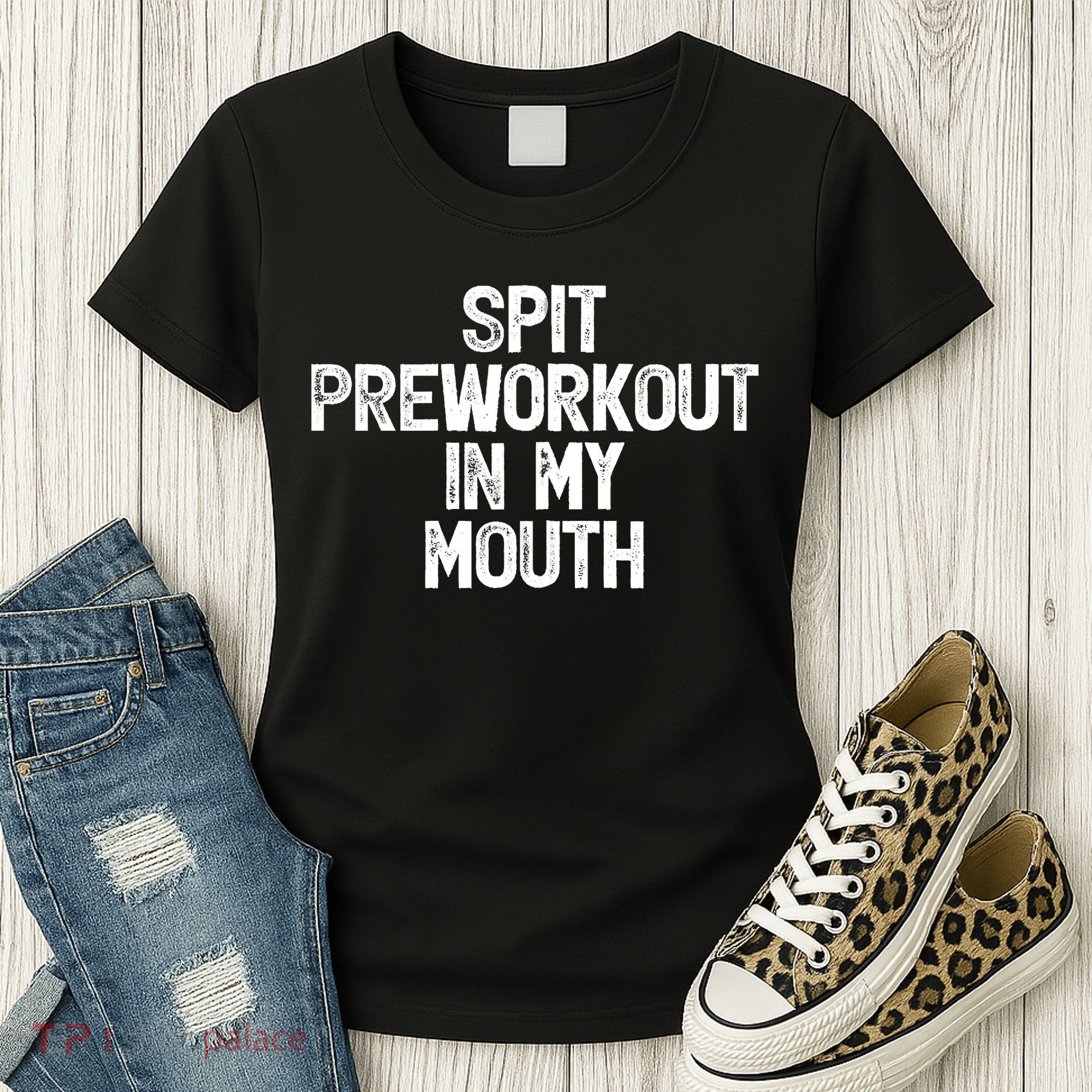 Spit Preworkout In My Mouth Women's T-Shirt