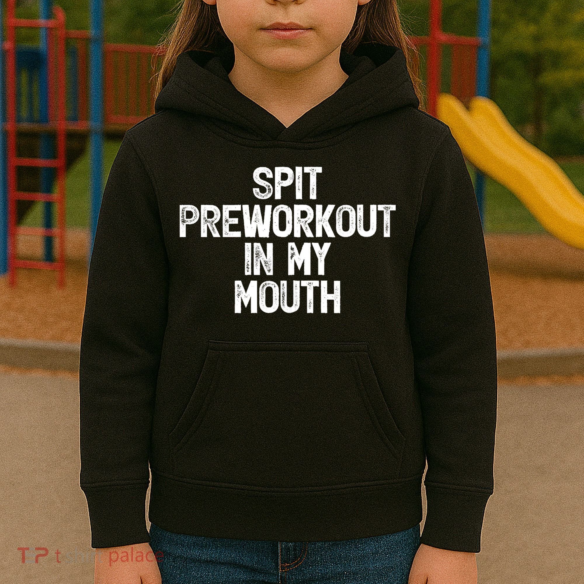 Spit Preworkout In My Mouth Kids Hoodie
