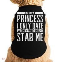 Sorry Princess I Only Date Women Who Might Stab Me Quote Doggie Tank thumb 0