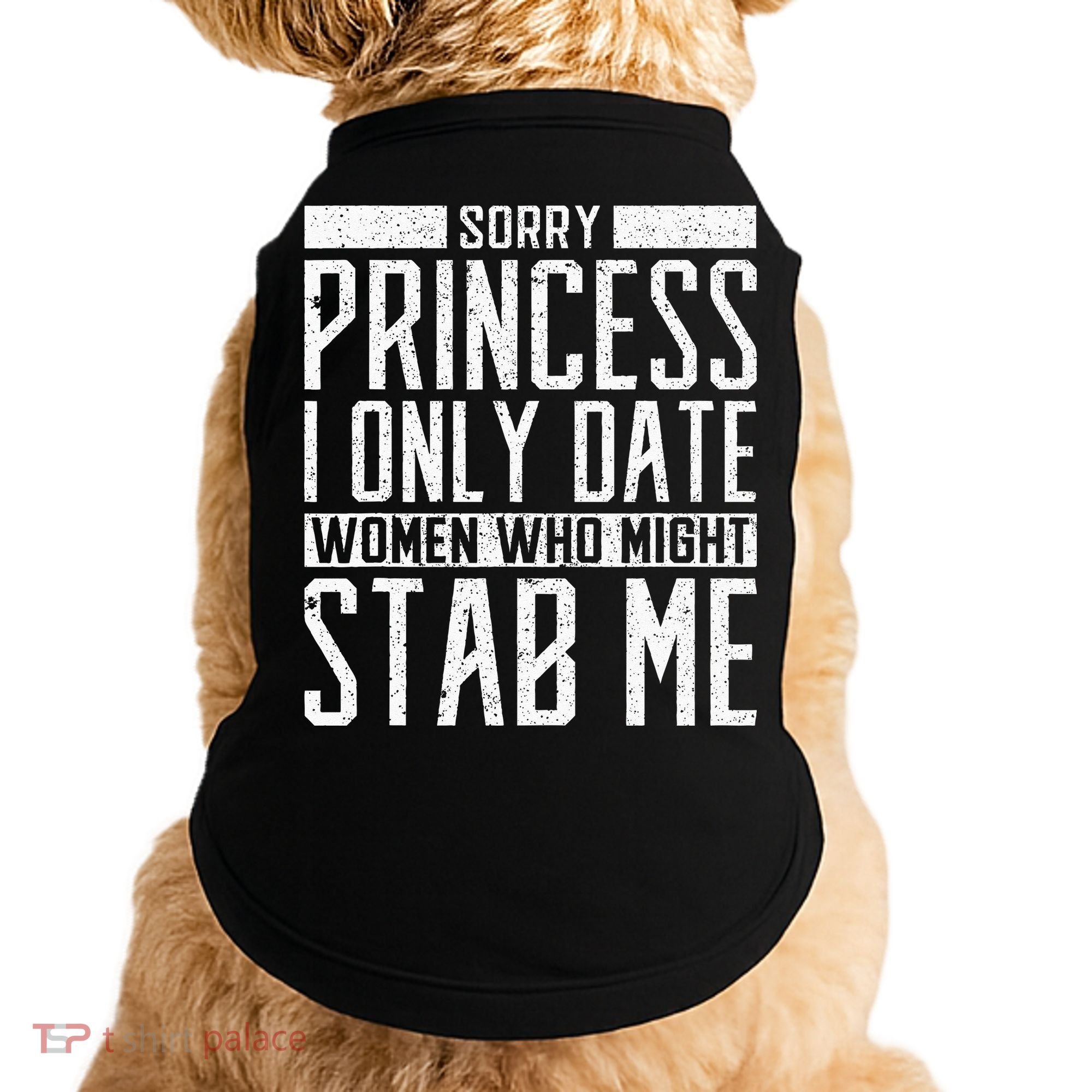Sorry Princess I Only Date Women Who Might Stab Me Quote Doggie Tank