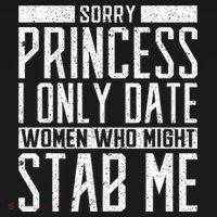 Sorry Princess I Only Date Women Who Might Stab Me Quote Long Sleeve Shirt thumb 2