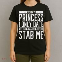Sorry Princess I Only Date Women Who Might Stab Me Quote T-Shirt thumb 4